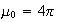 $\mu _0=4\pi $